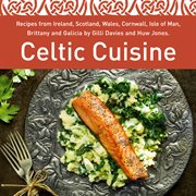 Celtic Cuisine : Recipes from Ireland, Scotland, Wales, Cornwall, Isle of Man, Brittany and Galicia cover image