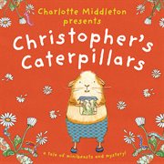 Christopher's Caterpillars : Christopher Nibble cover image