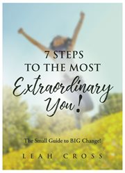 7 steps to the most extraordinary you!. The Small Guide to BIG Change! cover image
