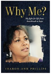 Why me?. My fight for life from heartbreak to hope cover image