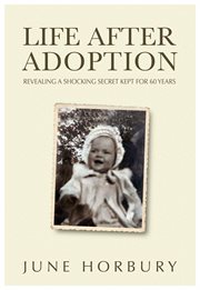 Life after adoption. Revealing a Shocking Secret Kept for 60 Years cover image