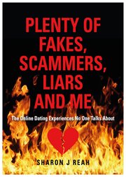 PLENTY OF FAKES, SCAMMERS, LIARS AND ME : the online dating experiences no one talks about cover image