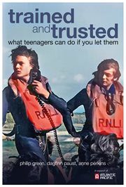 TRAINED AND TRUSTED : what teenagers can do if you let them - the rescue service experiences of... students at atlantic college 1963 -2013 cover image