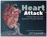 HEART ATTACK : finding hope, joy and inspiration through adversity cover image