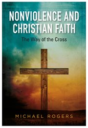 Nonviolence and Christian faith : the way of the cross cover image