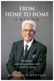 From home to home : a memoir : hard work, perseverance, patience and a will to succeed cover image