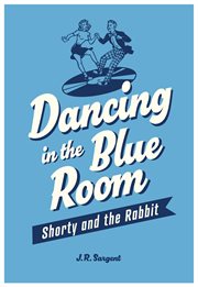Dancing in the Blue Room : Shorty and the Rabbit cover image