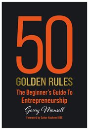 50 Golden Rules : the beginner's guide to entrepreneurship cover image