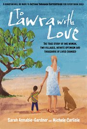 To Lawra With Love : The True Story Of One Woman. Two Villages, Infinite Optimism And Thousands Of Lives Changed cover image