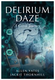 Delirium Daze : A Covid Journey cover image