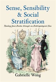 Sense, Sensibility & Social Stratification : Reading Jane Austen through an Anthropological Lens cover image