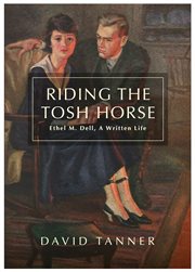 Riding the Tosh Horse : Ethel M. Dell, A Written Life cover image
