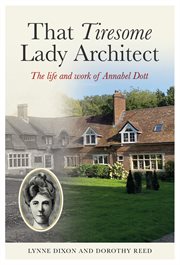 That Tiresome Lady Architect : The Life and Work of Annabel Dott cover image