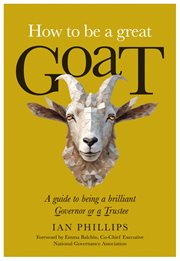 How to Be a Great Goat : A guide to being a brilliant Governor or a Trustee cover image