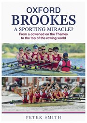 Oxford Brookes a Sporting Miracle : From a Cowshed on the Thames to the Top of the Rowing World cover image
