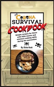 The corona survival cookbook. Simple Recipes for Those With Little Means and Minimal Cooking Skills During the Quarantine cover image
