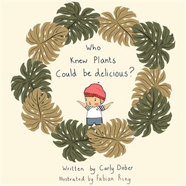 Cover image for Who Knew Plants Could Be Delicious?