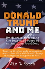 Donald trump and me. My diaries recording the four wild years of an American President cover image