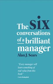The six conversations of a brilliant manager : a business story for managers (and anyone who has a manager) cover image