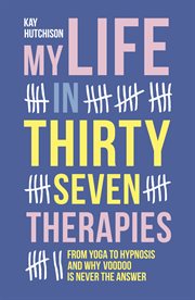 My life in thirty-seven therapies cover image