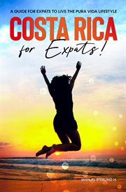 Costa rica for expats. A Guide For Expats To Live The Pura Vida Lifestyle cover image