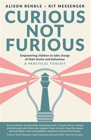 Curious Not Furious : Empowering children to take charge of their brains and behaviour - a practical toolkit cover image