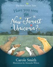 Have You Seen the New Forest Unicorn? : New Forest Tales cover image