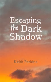 Escaping the Dark Shadow cover image