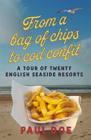 From a bag of chips to cod confit : a tour of twenty English seaside resorts cover image