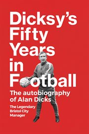 Dicksy's Fifty Years in Football : The Autobiography of Alan Dicks cover image
