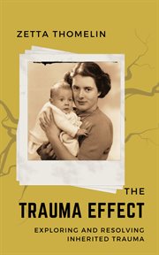 The Trauma Effect : exploring and resolving inherited trauma cover image