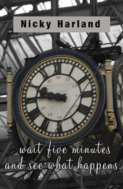 Wait Five Minutes and See What Happens cover image