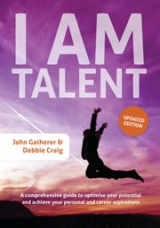 I am talent: a comprehensive guide to optimise your potential and achieve your personal and career aspirations cover image