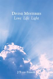 Divine mysteries. Love-Life-Light cover image