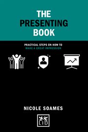 The Presenting Book : Practical Steps on How to Make a Great Impression (Concise Advice) cover image