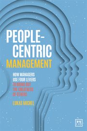 People-Centric Management : How Managers use Four Levers to Bring out the Greatness of Others cover image