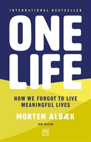 One Life : How we forgot to live meaningful lives cover image