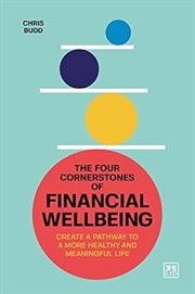 The four cornerstones of financial wellbeing : create a pathway to a more healthy and meaningful life cover image