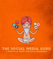 The social media guru - a practical guide for small businesses. Implement an easy social media marketing strategy to gain customers & leads with Snapchat cover image