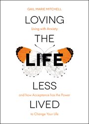Loving the life less lived. Living With Anxiety And How Acceptance Has The Power To Change Your Life cover image