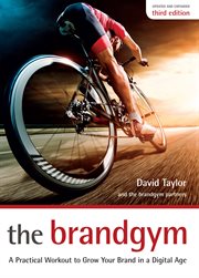 The brandgym : a practical workout to grow your brand in a digital age cover image