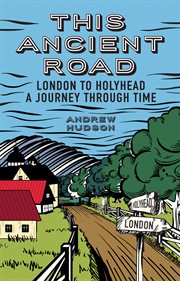 This ancient road : London to Holyhead : a journey through time cover image