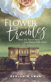 FLOWER FOR YOUR TROUBLES cover image