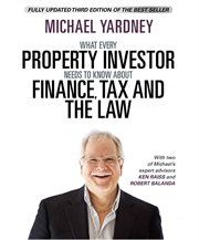 WHAT EVERY PROPERTY INVESTOR NEEDS TO KNOW ABOUT FINANCE, TAX AND THE LAW cover image