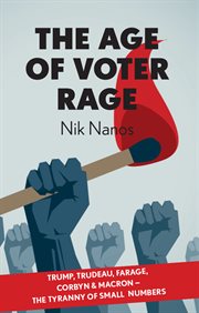 The age of voter rage : Trump, Trudeau, Farage, Corbyn & Macron – The Tyranny Of Small Numbers cover image
