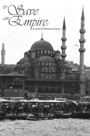 To save an empire. A Novel of Ottoman History cover image
