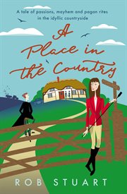 A place in the country. A Tale of Passions, Mayhem and Pagan Rites in the Idyllic Countryside cover image