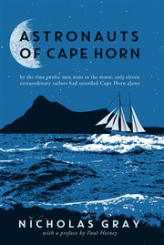 Astronauts of cape horn. by the time twelve men went to the moon, only eleven extraordinary sailors had rounded Cape Horn alo cover image