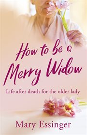 How to be a merry widow. life after death for the older lady cover image