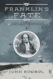 Franklin's fate. an investigation into what happened to the lost 1845 expedition of Sir John Franklin cover image